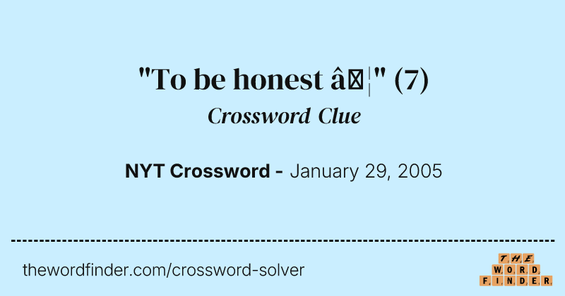 "To be honest …" crossword clue image