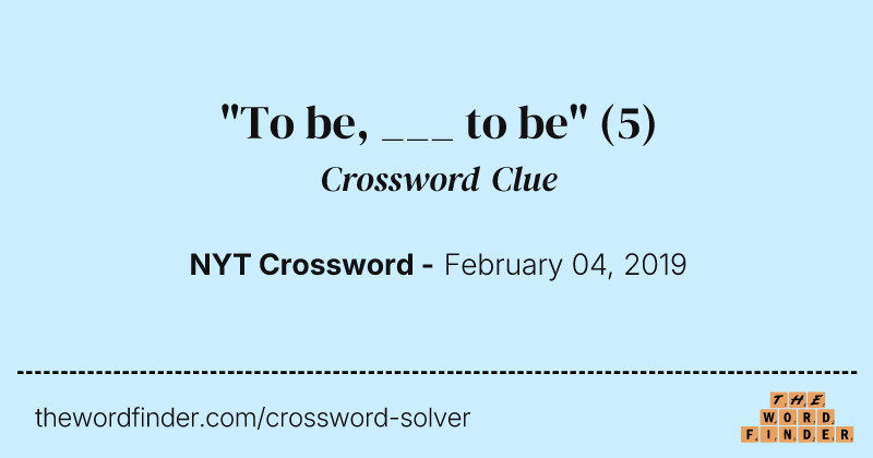 "To be, ___ to be" crossword clue image