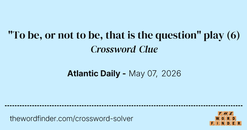 "To be, or not to be, that is the question" play crossword clue image