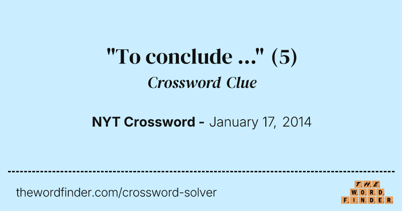 "To conclude ..." crossword clue image