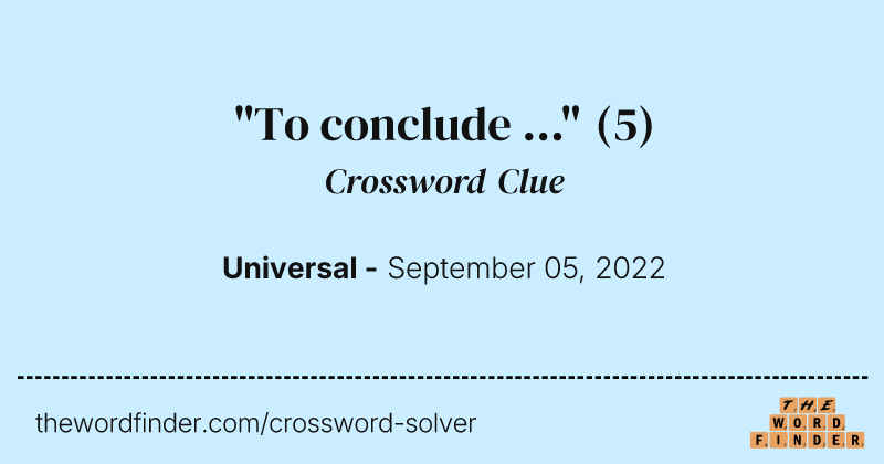 "To conclude ..." crossword clue image
