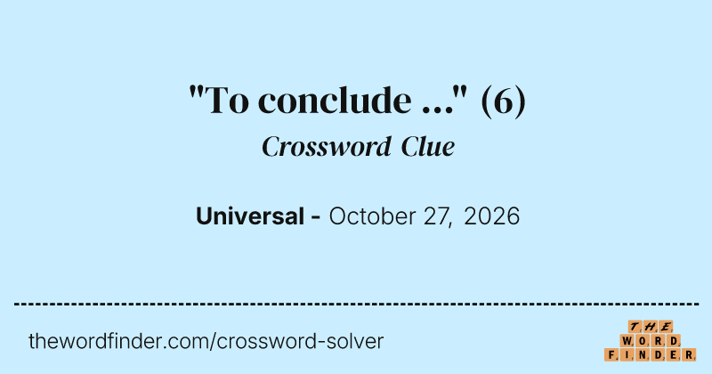 "To conclude ..." crossword clue image