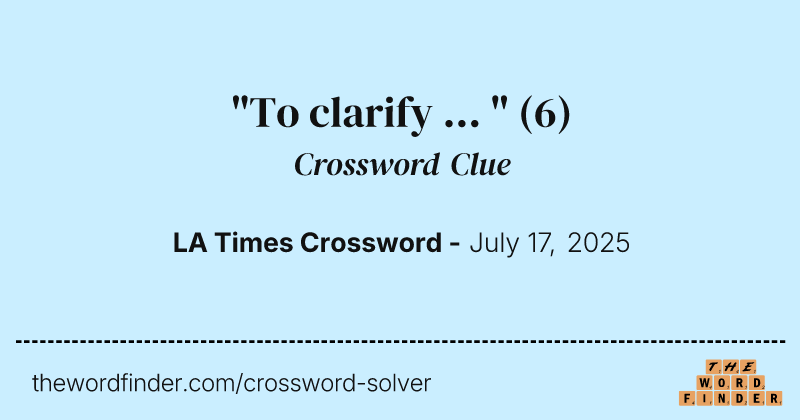 "To clarify ... " crossword clue image