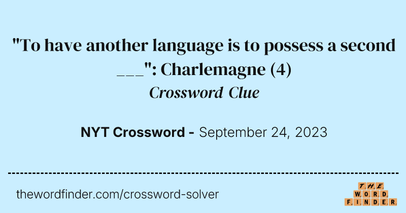 "To have another language is to possess a second ___": Charlemagne crossword clue image