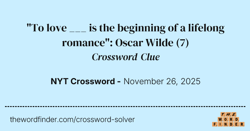 "To love ___ is the beginning of a lifelong romance": Oscar Wilde crossword clue image