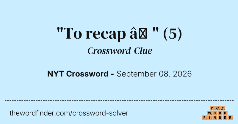 "To recap …" crossword clue image