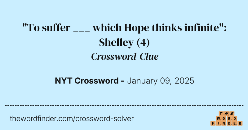 "To suffer ___ which Hope thinks infinite": Shelley crossword clue image