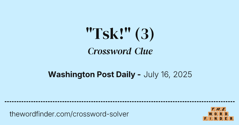 "Tsk!" crossword clue image
