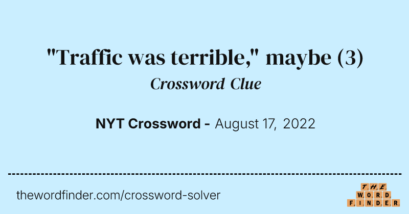 "Traffic was terrible," maybe crossword clue image