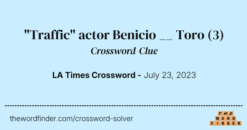 "Traffic" actor Benicio __ Toro crossword clue image