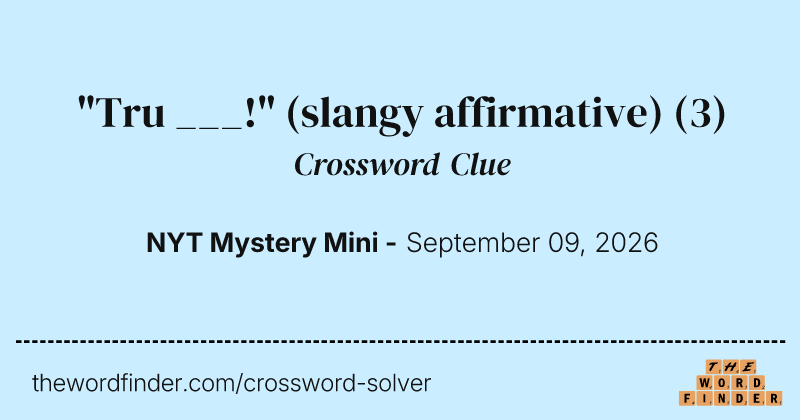 "Tru ___!" (slangy affirmative) crossword clue image