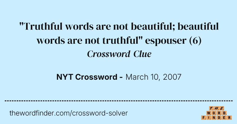 "Truthful words are not beautiful; beautiful words are not truthful" espouser crossword clue image