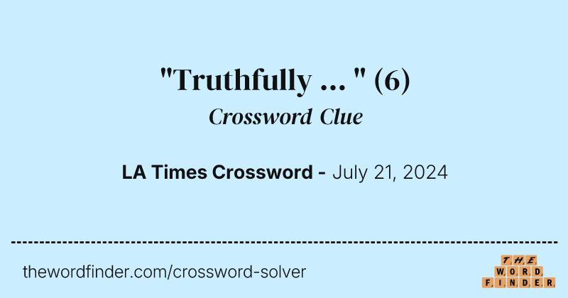 "Truthfully ... " crossword clue image