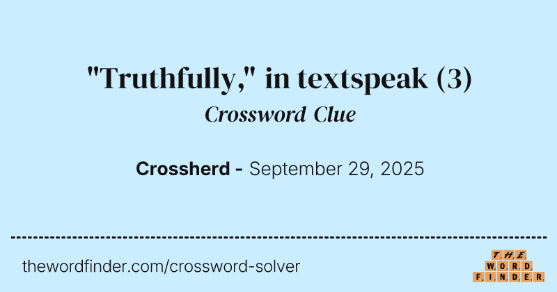 "Truthfully," in textspeak crossword clue image