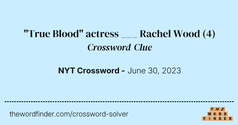 "True Blood" actress ___ Rachel Wood crossword clue image