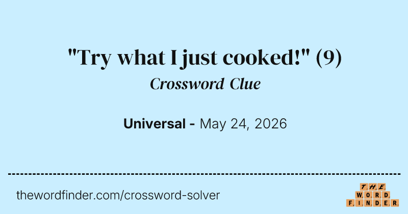 "Try what I just cooked!" crossword clue image