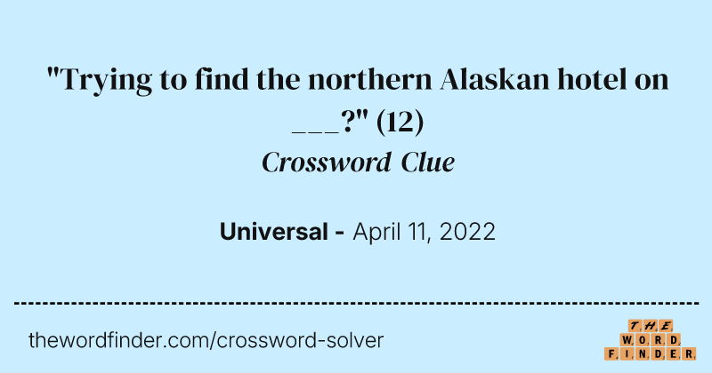 "Trying to find the northern Alaskan hotel on ___?" crossword clue image