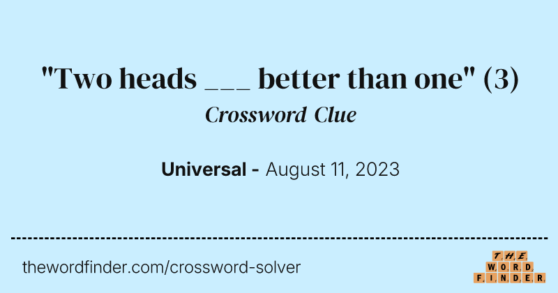 "Two heads ___ better than one" crossword clue image