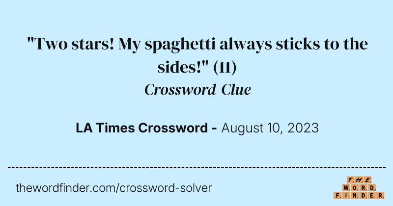 "Two stars! My spaghetti always sticks to the sides!" crossword clue image