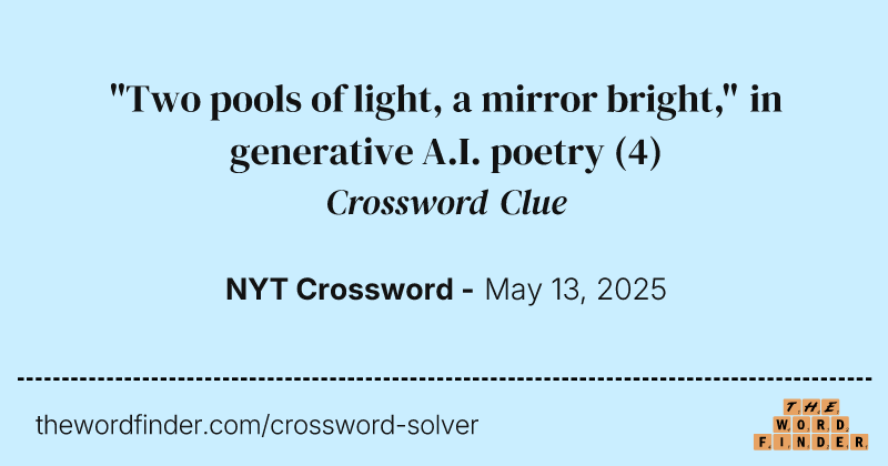 "Two pools of light, a mirror bright," in generative A.I. poetry crossword clue image