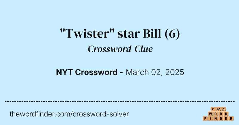 "Twister" star Bill crossword clue image