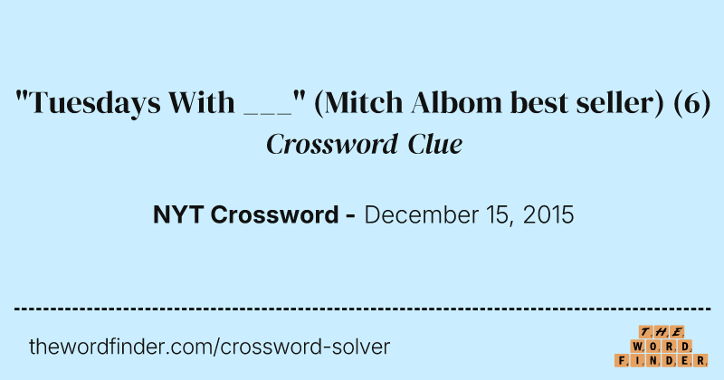 "Tuesdays With ___" (Mitch Albom best seller) crossword clue image
