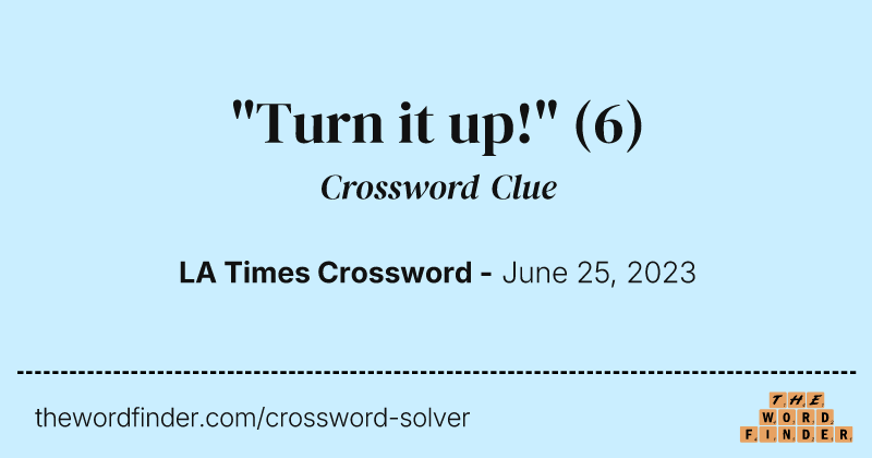 "Turn it up!" crossword clue image