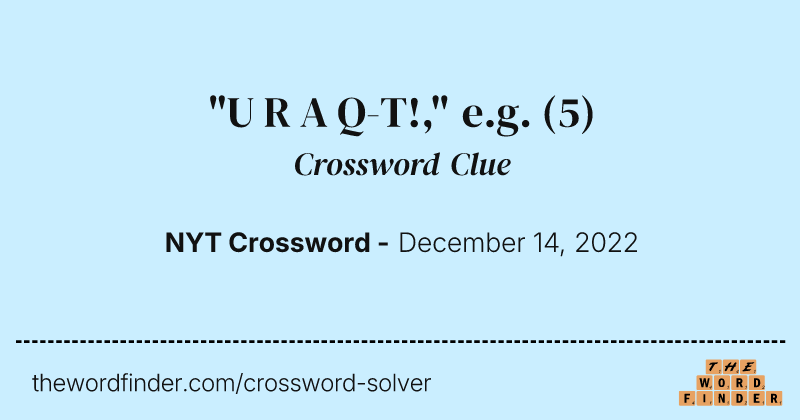 "U R A Q-T!," e.g. crossword clue image
