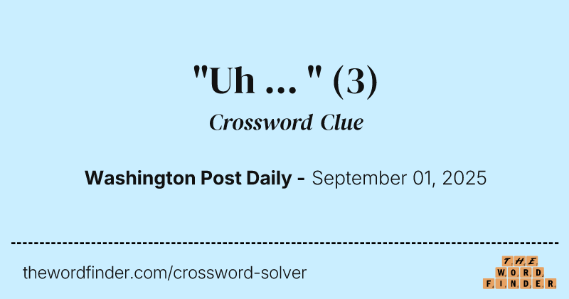 "Uh ... " crossword clue image
