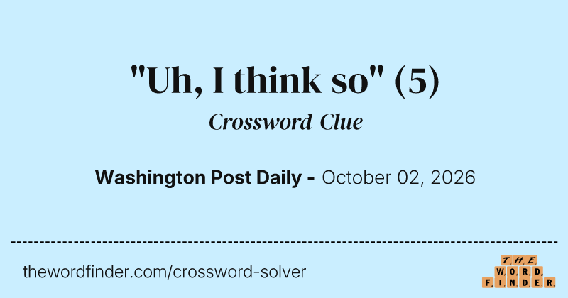 "Uh, I think so" crossword clue image