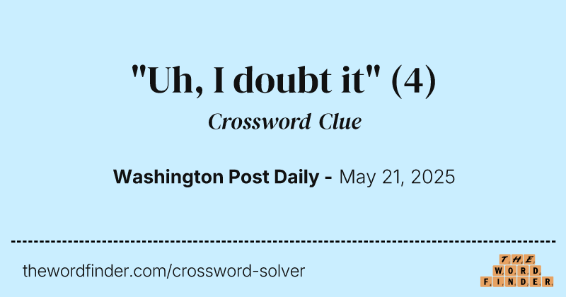 "Uh, I doubt it" crossword clue image