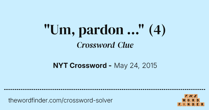 "Um, pardon ..." crossword clue image