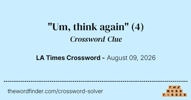 "Um, think again" crossword clue image