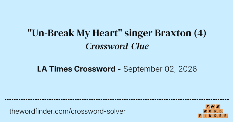 "Un-Break My Heart" singer Braxton crossword clue image