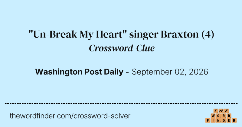 "Un-Break My Heart" singer Braxton crossword clue image