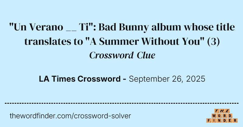 "Un Verano __ Ti": Bad Bunny album whose title translates to "A Summer Without You" crossword clue image