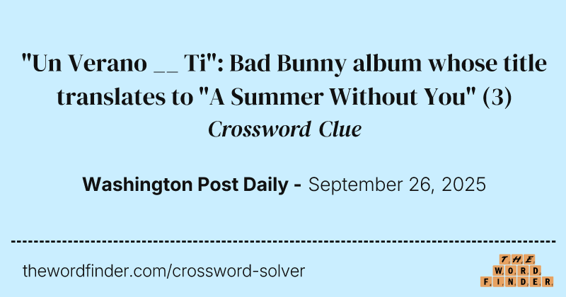 "Un Verano __ Ti": Bad Bunny album whose title translates to "A Summer Without You" crossword clue image