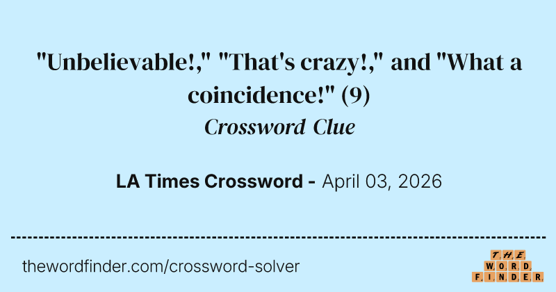 "Unbelievable!," "That's crazy!," and "What a coincidence!" crossword clue image