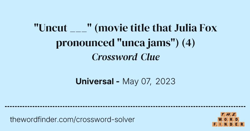 "Uncut ___" (movie title that Julia Fox pronounced "unca jams") crossword clue image