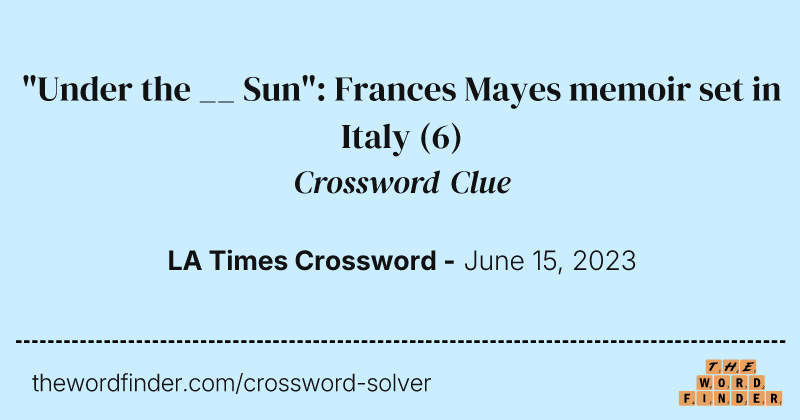 "Under the __ Sun": Frances Mayes memoir set in Italy crossword clue image