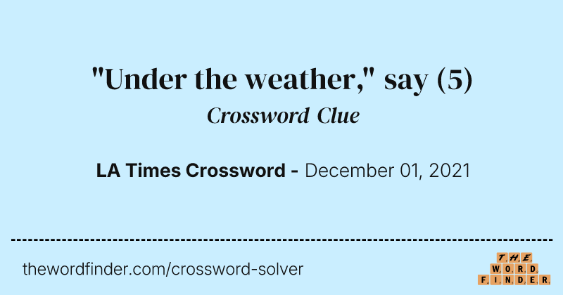 "Under the weather," say crossword clue image