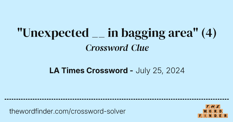 "Unexpected __ in bagging area" crossword clue image