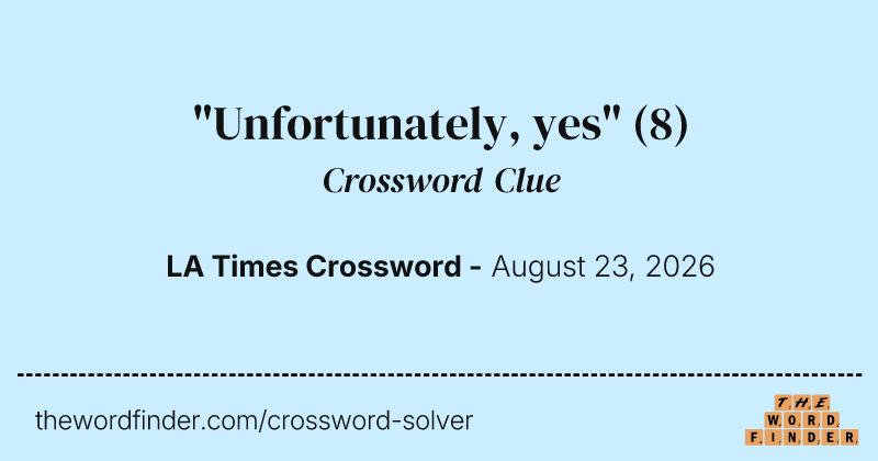 "Unfortunately, yes" crossword clue image