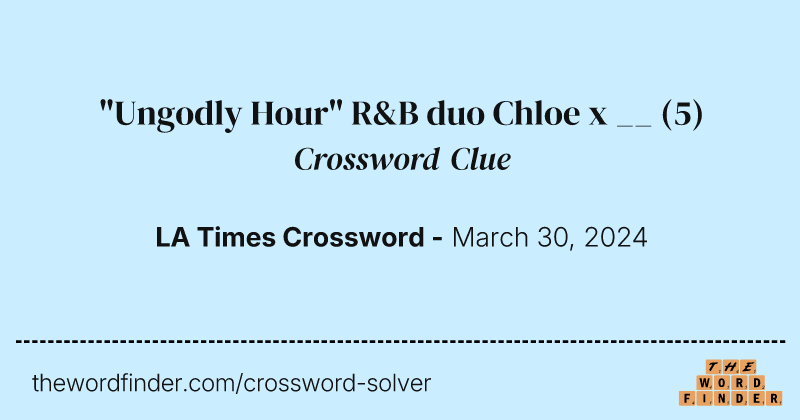 "Ungodly Hour" R&B duo Chloe x __ crossword clue image