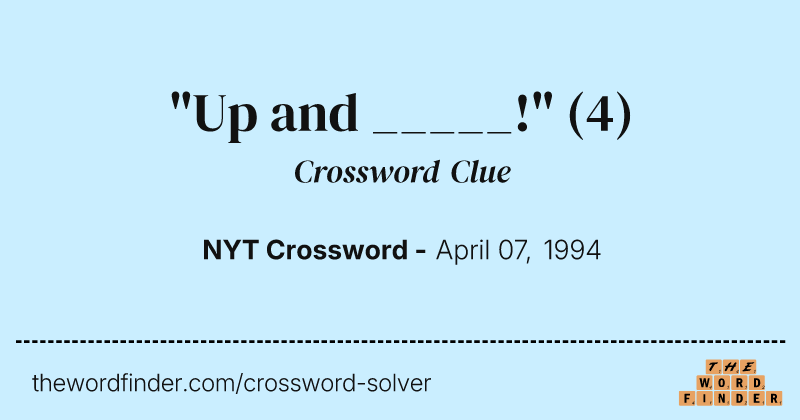"Up and _____!" crossword clue image