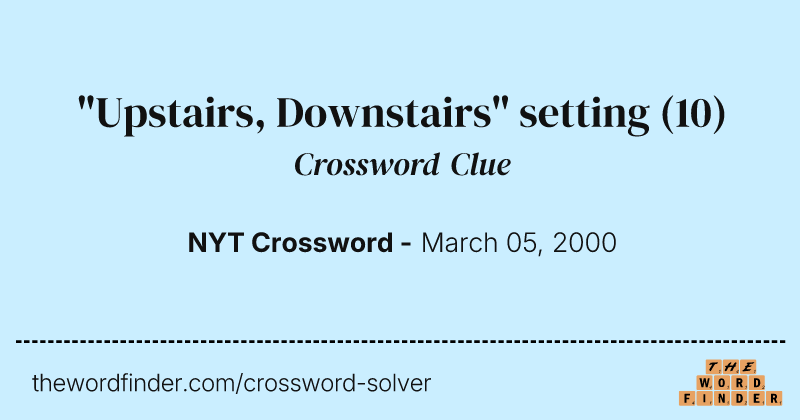 "Upstairs, Downstairs" setting crossword clue image
