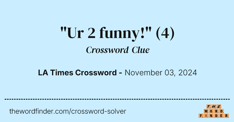"Ur 2 funny!" crossword clue image