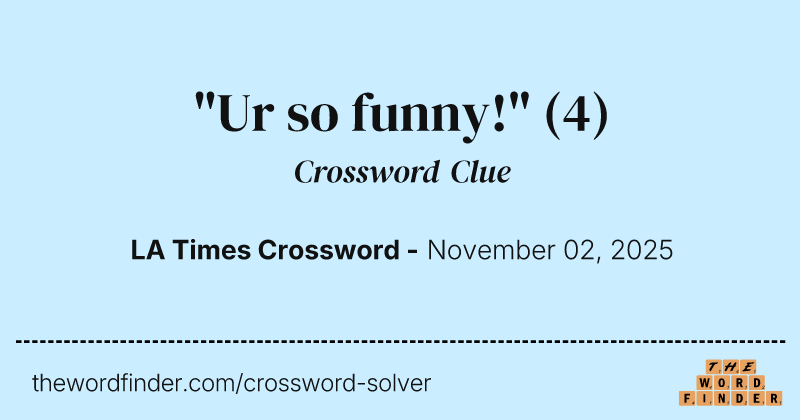 "Ur so funny!" crossword clue image