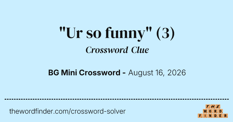 "Ur so funny" crossword clue image