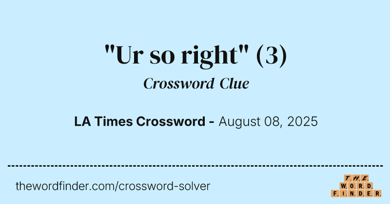 "Ur so right" crossword clue image